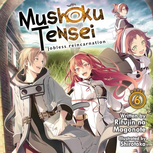 Mushoku Tensei: Jobless Reincarnation (Light Novel), Vol. 6 By Rifujin na Magonote